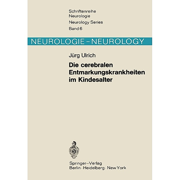 Die cerebralen Entmarkungskrankheiten im Kindesalter / Schriftenreihe Neurologie Neurology Series Bd.6, J. Ulrich