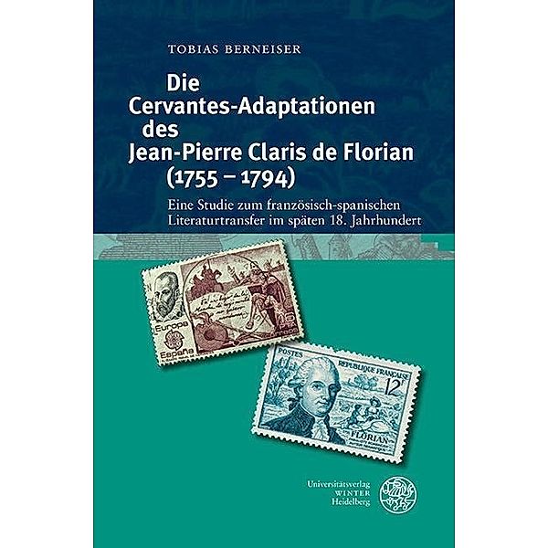 Die Cervantes-Adaptationen des Jean-Pierre Claris de Florian (1755-1794) / Studia Romanica Bd.211, Tobias Berneiser