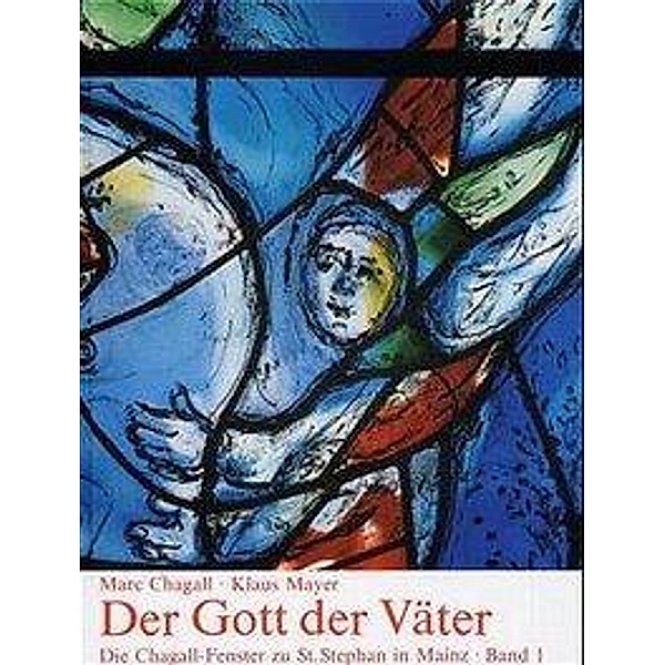 Die Chagall-Fenster zu St. Stephan in Mainz, 4 Teile, Klaus Mayer, Marc Chagall