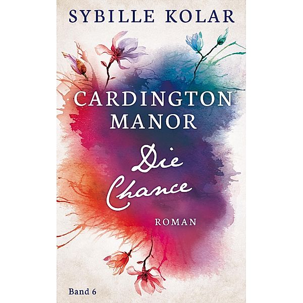Die Chance / CARDINGTON MANOR Bd.6, Sybille Kolar