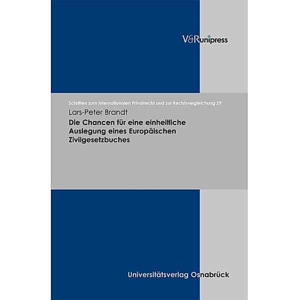 Die Chancen für eine einheitliche Auslegung eines Europäischen Zivilgesetzbuches / Schriften zum Internationalen Privatrecht und zur Rechtsvergleichung, Lars-Peter Brandt