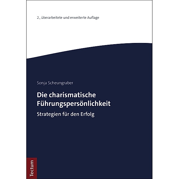 Die charismatische Führungspersönlichkeit / Wissenschaftliche Beiträge aus dem Tectum Verlag: Sozialwissenschaften Bd.89, Sonja Scheungraber