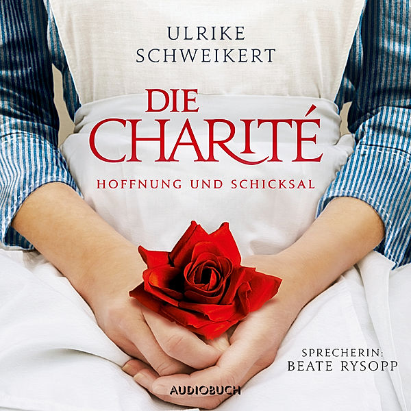 Die Charité - 1 - Hoffnung und Schicksal, Ulrike Schweikert