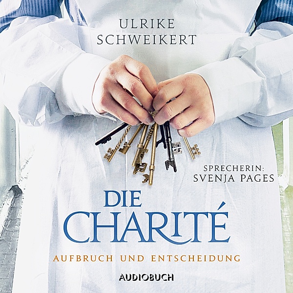 Die Charité - 2 - Aufbruch und Entscheidung, Ulrike Schweikert