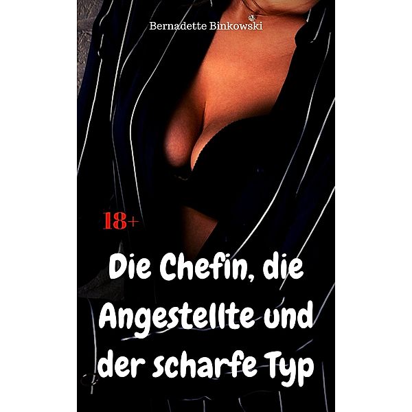 Die Chefin, die Angestellte und der scharfe Typ, Bernadette Binkowski