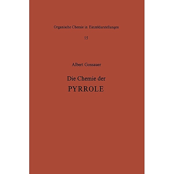Die Chemie der Pyrrole / Organische Chemie in Einzeldarstellungen Bd.15, A. Gossauer