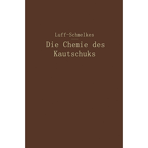 Die Chemie des Kautschuks, B. D. W. Luff, Franz C. Schmelkes