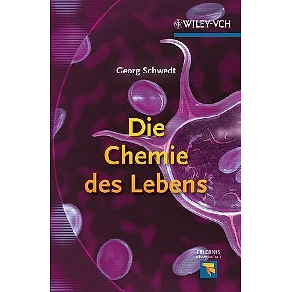 Die Chemie des Lebens / Erlebnis Wissenschaft, Georg Schwedt