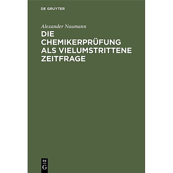 Die Chemikerprüfung als vielumstrittene Zeitfrage, Alexander Naumann