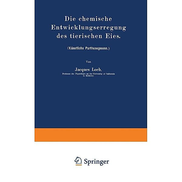 Die chemische Entwicklungserregung des tierischen Eies, Jacques Loeb