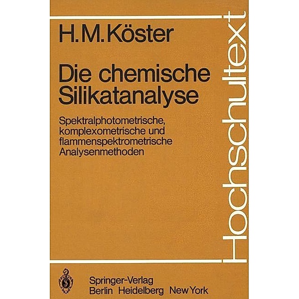 Die chemische Silikatanalyse / Hochschultext, H. M. Köster