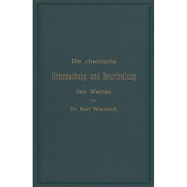 Die chemische Untersuchung und Beurtheilung des Weines, Karl Windisch