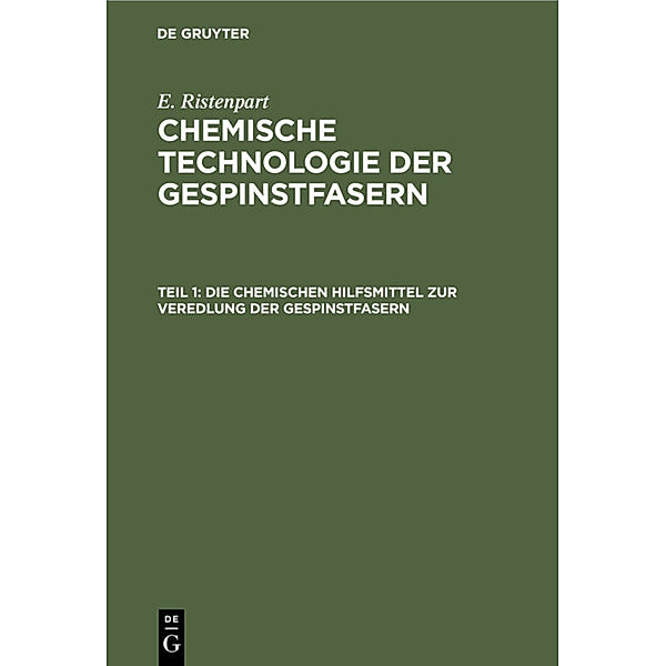 Die chemischen Hilfsmittel zur Veredlung der Gespinstfasern, E. Ristenpart