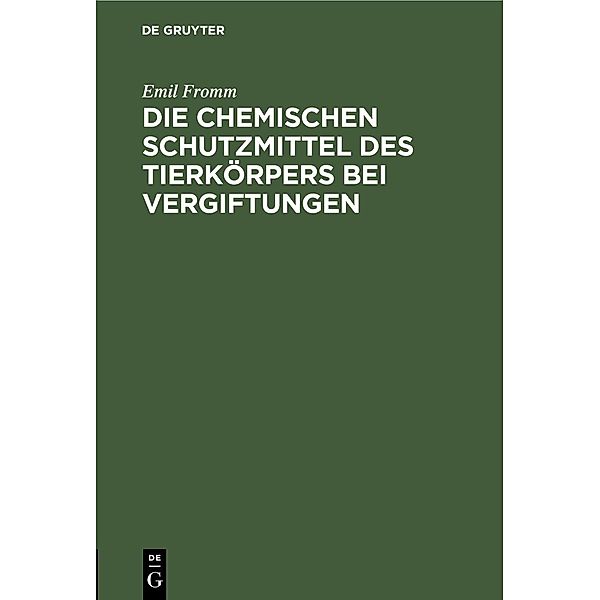 Die chemischen Schutzmittel des Tierkörpers bei Vergiftungen, Emil Fromm