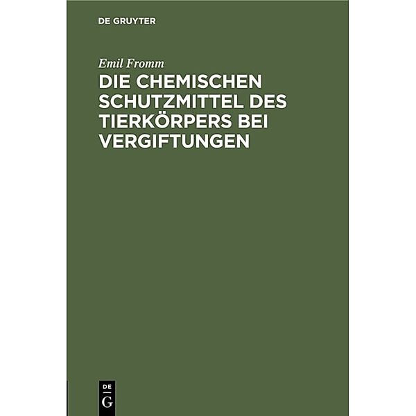 Die chemischen Schutzmittel des Tierkörpers bei Vergiftungen, Emil Fromm