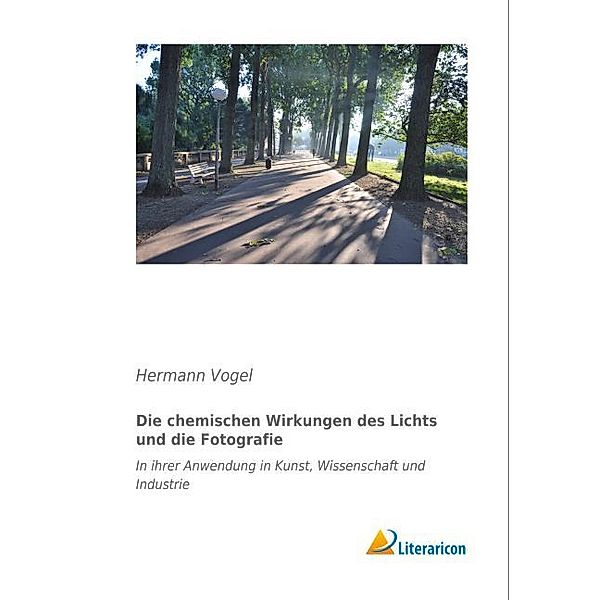 Die chemischen Wirkungen des Lichts und die Fotografie, Hermann Vogel