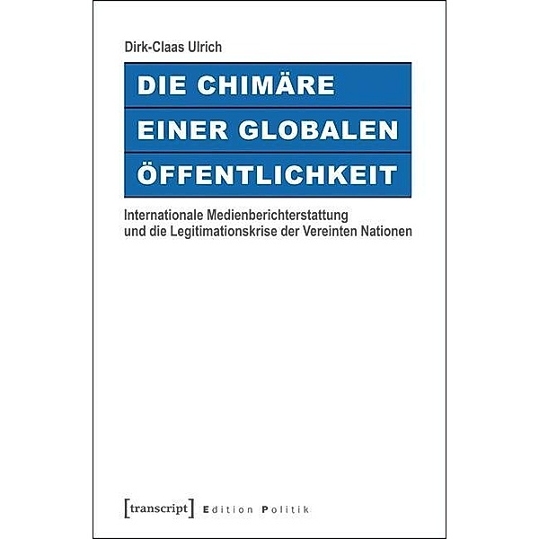 Die Chimäre einer Globalen Öffentlichkeit, Dirk-Claas Ulrich