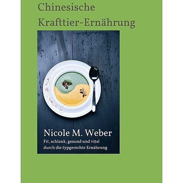 Die Chinesische Krafttier-Ernährung, Nicole M. Weber