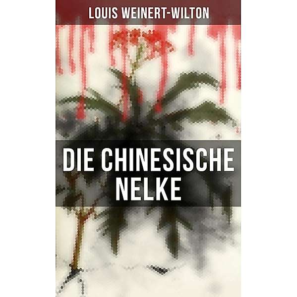 Die chinesische Nelke, Louis Weinert-Wilton