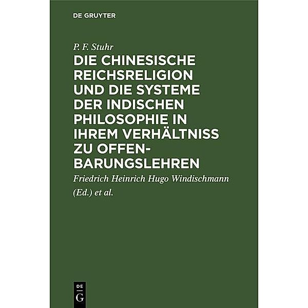 Die chinesische Reichsreligion und die Systeme der indischen Philosophie in ihrem Verhältniß zu Offenbarungslehren, P. F. Stuhr