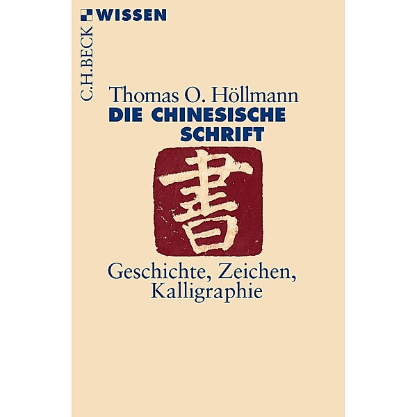 Die chinesische Schrift / Beck'sche Reihe Bd.2849, Thomas O. Höllmann