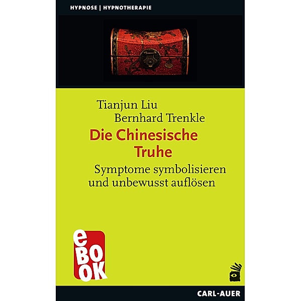 Die Chinesische Truhe / Hypnose und Hypnotherapie, Tianjun Liu, Bernhard Trenkle