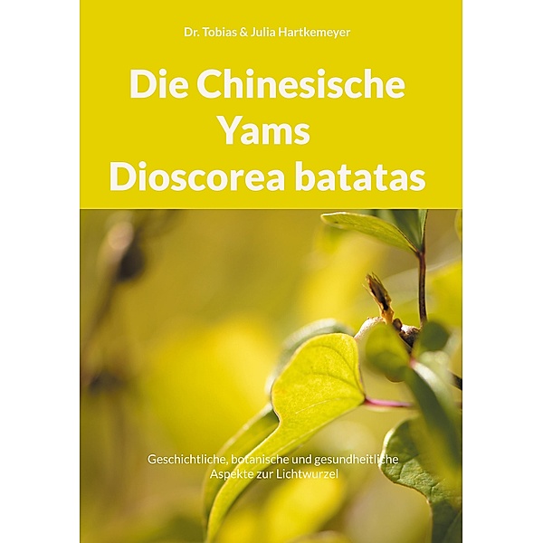 Die Chinesische Yams Dioscorea batatas, Tobias Hartkemeyer, Julia Hartkemeyer