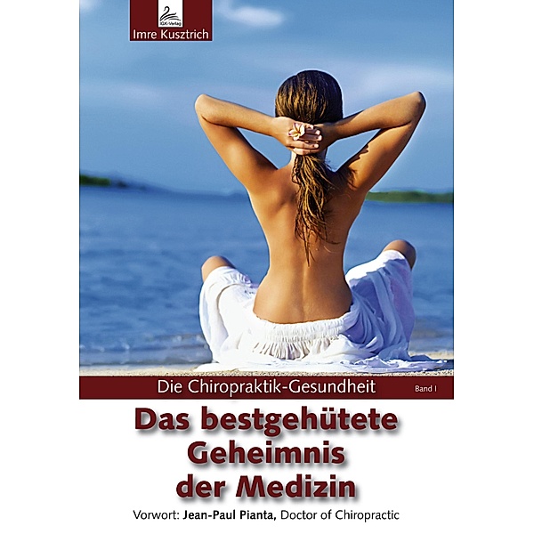 Die Chiropraktik-Gesundheit: Das bestgehütete Geheimnis der Medizin, Imre Kusztrich