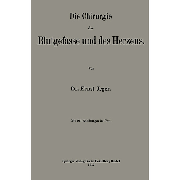 Die Chirurgie der Blutgefässe und des Herzens, Ernst Jeger