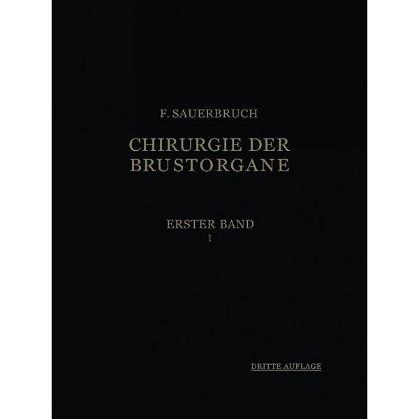 Die Chirurgie der Brustorgane, Ferdinand Sauerbruch