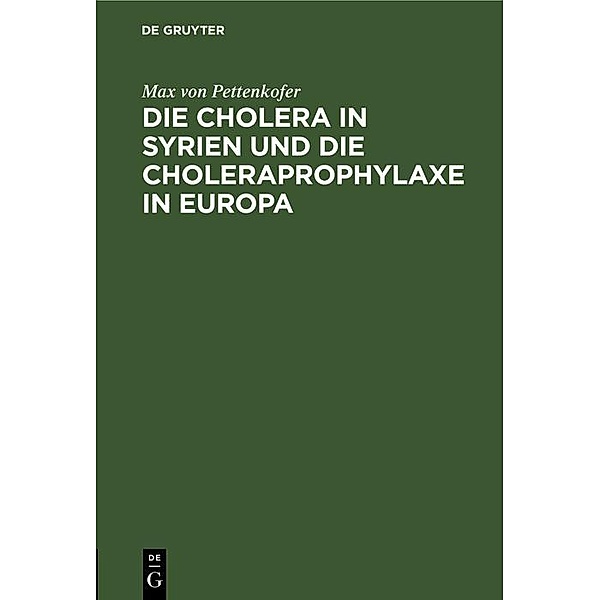Die Cholera in Syrien und die Choleraprophylaxe in Europa / Jahrbuch des Dokumentationsarchivs des österreichischen Widerstandes, Max von Pettenkofer