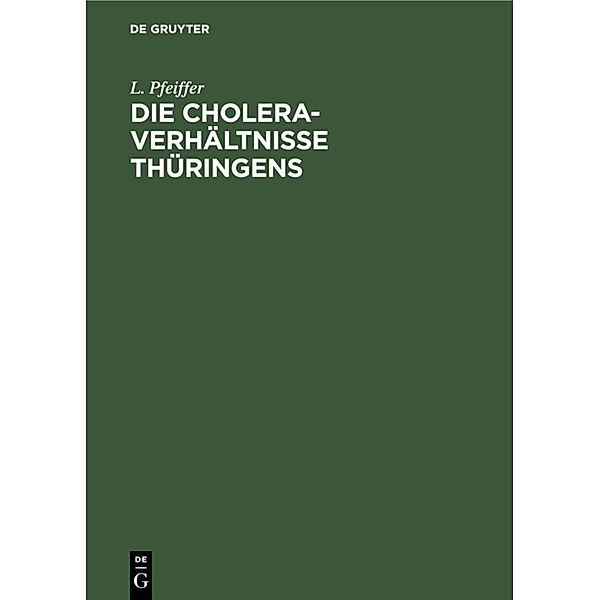 Die Cholera-Verhältnisse Thüringens, L. Pfeiffer