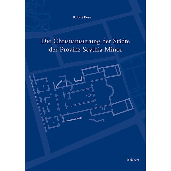 Die Christianisierung der Städte der Provinz Scythia Minor, Robert Born