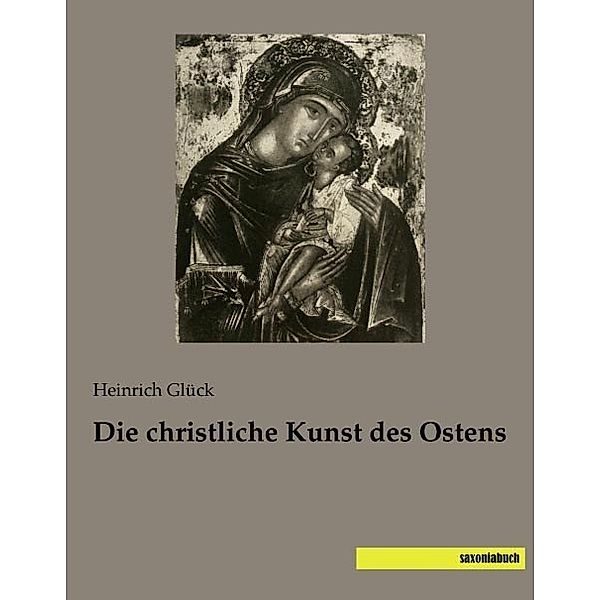 Die christliche Kunst des Ostens, Heinrich Glück