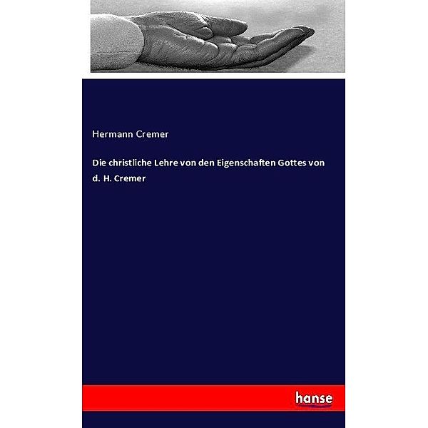 Die christliche Lehre von den Eigenschaften Gottes von d. H. Cremer, Hermann Cremer