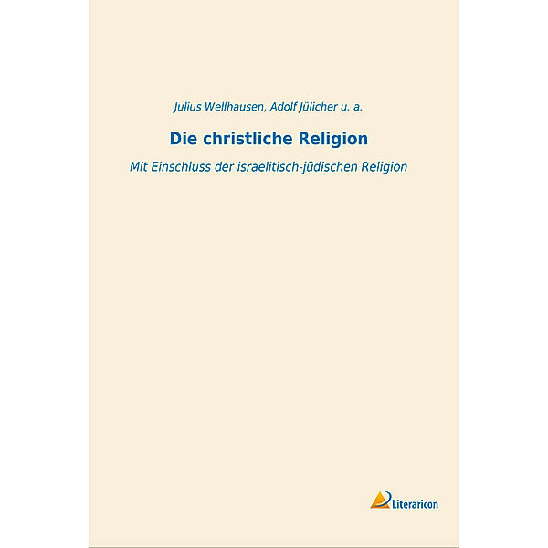 Die christliche Religion, Julius Wellhausen, Adolf Jülicher, Et al.