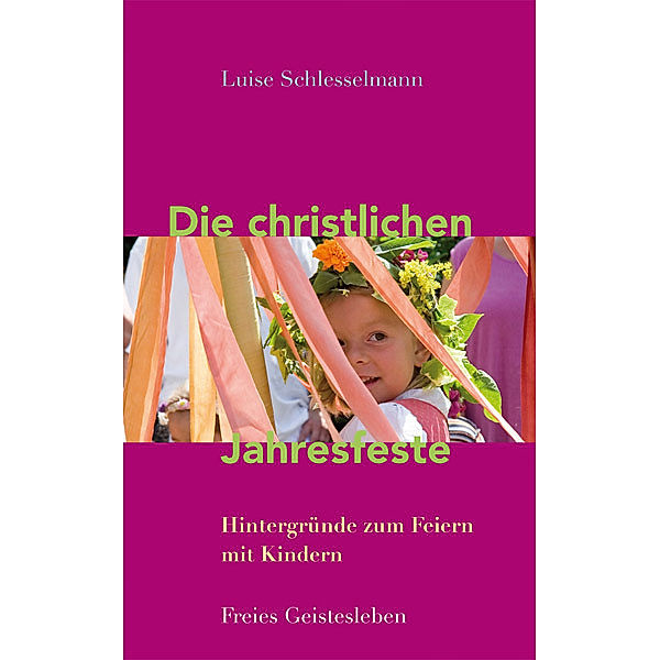 Die christlichen Jahresfeste und ihre Bräuche, Luise Schlesselmann