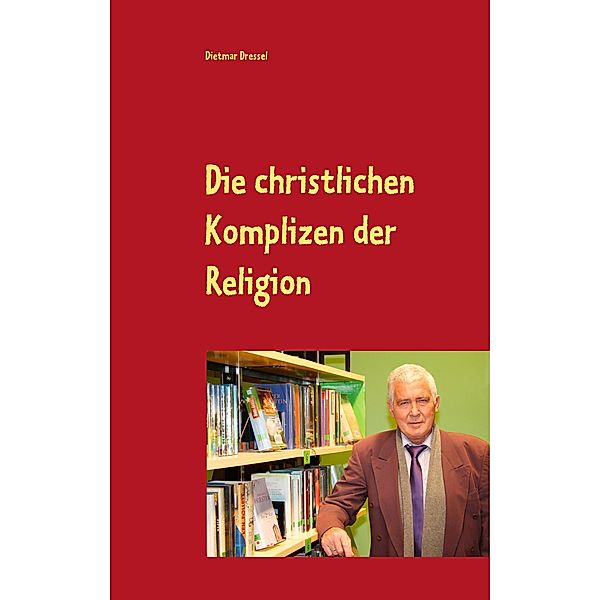 Die christlichen Komplizen der Religion, Dietmar Dressel