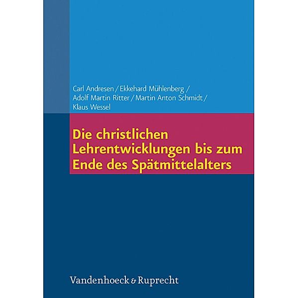 Die christlichen Lehrentwicklungen bis zum Ende des Spätmittelalters, Adolf Martin Ritter, Ekkehard Mühlenberg, Martin Anton Schmidt, Carl Andresen, Klaus Wessel