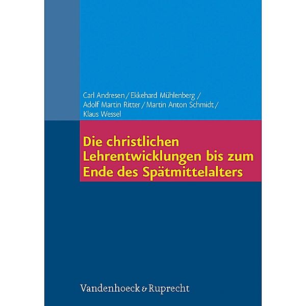 Die christlichen Lehrentwicklungen bis zum Ende des Spätmittelalters, Adolf Martin Ritter, Ekkehard Mühlenberg, Martin Anton Schmidt, Carl Andresen, Klaus Wessel