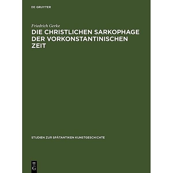 Die christlichen Sarkophage der vorkonstantinischen Zeit / Studien zur spätantiken Kunstgeschichte Bd.11, Friedrich Gerke