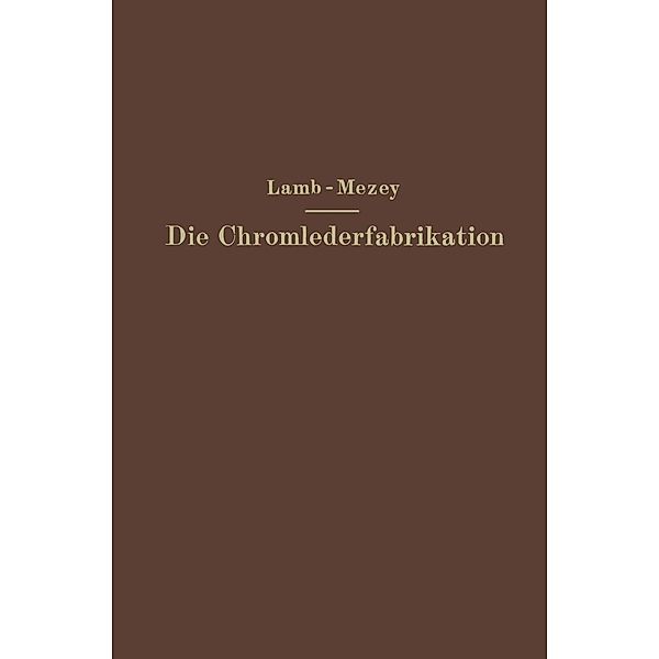 Die Chromlederfabrikation, M. C. Lamb, Ernst Mezey