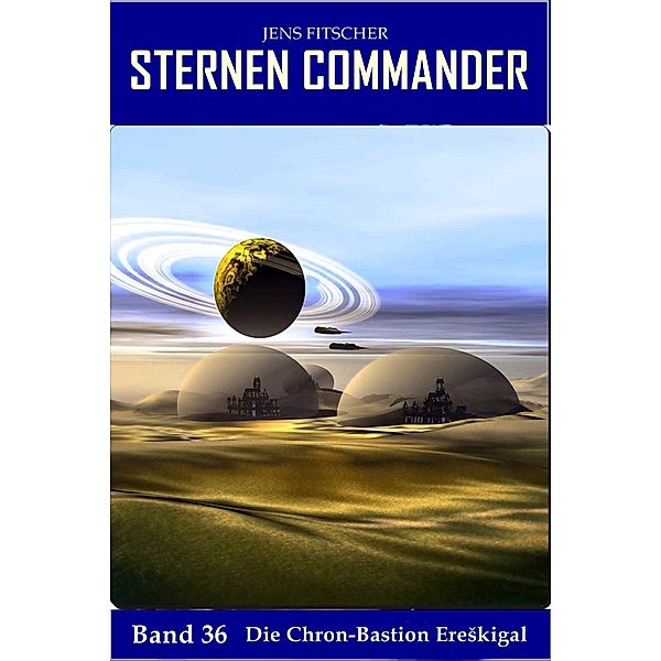 Die Chron-Bastion EreSkigal (STERNEN COMMANDER 36), Jens Fitscher