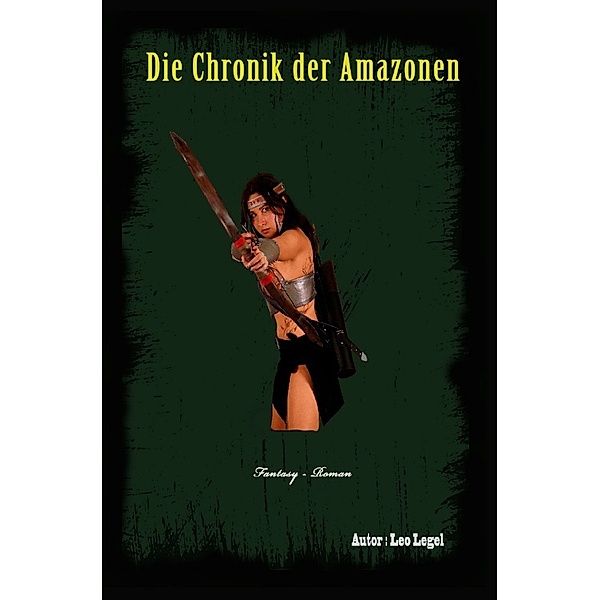 Die Chronik der Amazonen, Leopold Legel