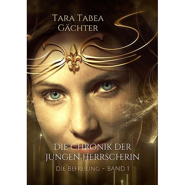 Die Chronik der jungen Herrscherin, Tara Tabea Gächter