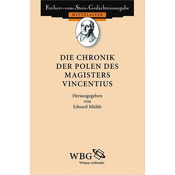 Die Chronik der Polen des Magisters Vincentius / Freiherr vom Stein - Gedächtnisausgabe, Abt. A : Ausgewählte Quellen zur deutschen Geschichte des Mittela Bd.57, Eduard Mühle