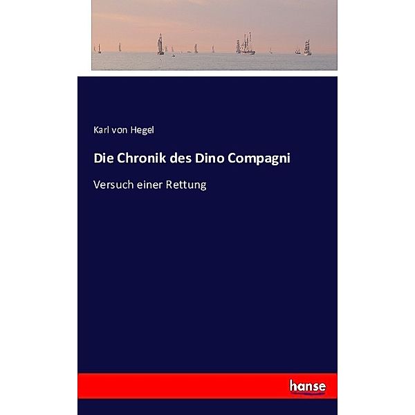 Die Chronik des Dino Compagni, Karl von Hegel