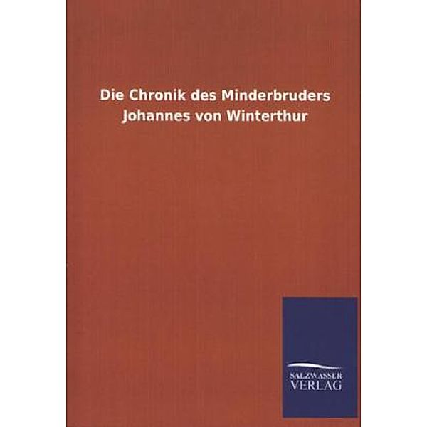 Die Chronik des Minderbruders Johannes von Winterthur, ohne Autor