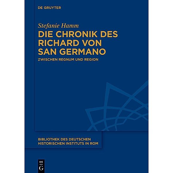 Die Chronik des Richard von San Germano / Bibliothek des Deutschen Historischen Instituts in Rom Bd.142, Stefanie Hamm