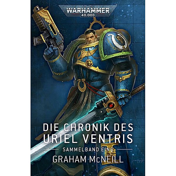 Die Chronik des Uriel Ventris: Sammelband Eins / Warhammer 40,000: Die Chronik des Uriel Ventris, Graham McNeill